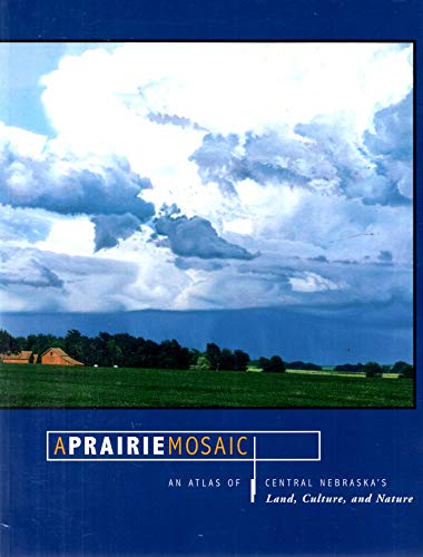 Stock image for A Prairie Mosaic : An Atlas of Central Nebraska's Land, Culture and Nature for sale by Better World Books