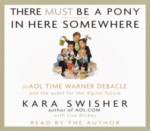 There Must Be a Pony In Here Somewhere: The AOL Time Warner Debacle and the Quest For the Digital Future (9780739304549) by Swisher, Kara; Dickey, Lisa