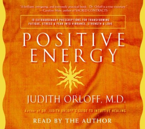 Beispielbild fr Positive Energy: 10 Extraordinary Prescriptions for Transforming Fatigue, Stress, and Fear into Vibrance, Strength, and Love zum Verkauf von Books From California