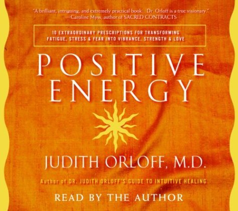 Stock image for Positive Energy: 10 Extraordinary Prescriptions for Transforming Fatigue, Stress, and Fear into Vibrance, Strength, and Love for sale by Books From California