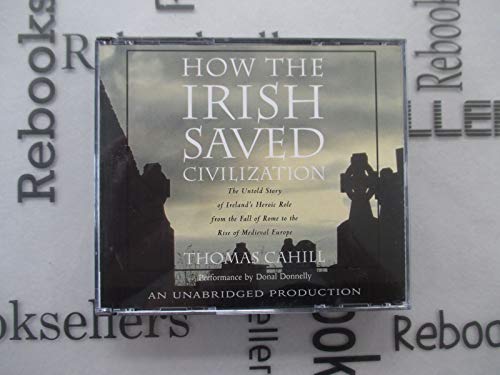 Beispielbild fr How the Irish Saved Civilization: The Untold Story of Ireland's Heroic Role from the Fall of Rome to the Rise of Medieval Europe zum Verkauf von Wonder Book