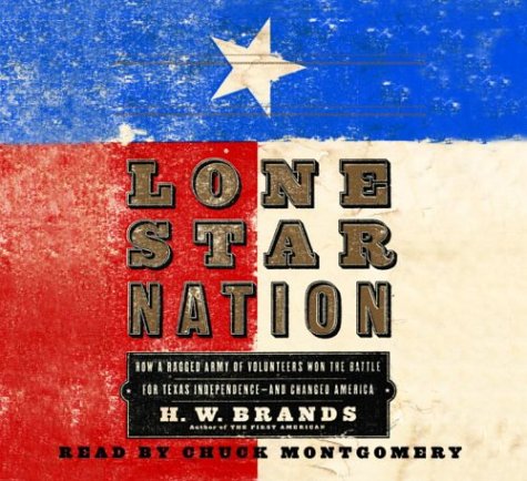 Lone Star Nation: The Texas Revolution and the Triumph of American Democracy (9780739310137) by Brands, H.W.