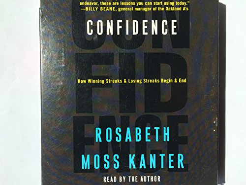 Confidence: How Winning and Losing Streaks Begin and End (9780739314036) by Kanter, Rosabeth Moss