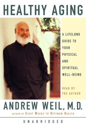 Healthy Aging: A Lifelong Guide to Your Physical and Spiritual Well-Being (9780739315064) by Weil M.D., Andrew