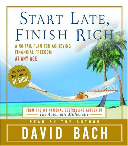 Beispielbild fr Start Late, Finish Rich: A No-Fail Plan for Achieiving Financial Freedom at Any Age zum Verkauf von Books From California