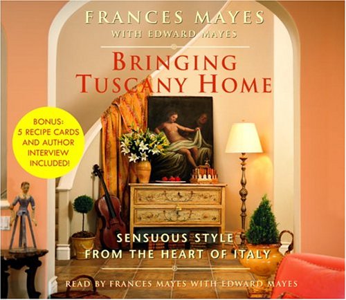 Bringing Tuscany Home: Sensuous Style From the Heart of Italy (9780739315675) by Mayes, Frances; Mayes, Edward