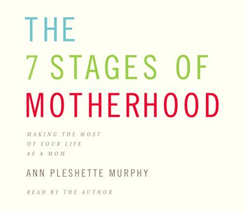 Beispielbild fr The 7 Stages Of Motherhood: Making the Most of Your Life as a Mom zum Verkauf von The Yard Sale Store