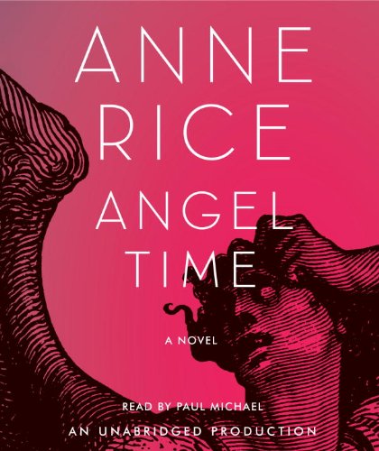Beispielbild fr Angel Time: The Songs of the Seraphim, Book One (Anne Rice) zum Verkauf von Books From California