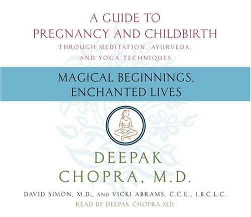 Magical Beginnings, Enchanted Lives (Deepak Chopra) (9780739316962) by Chopra M.D., Deepak; Simon M.D., David; Abrams CCE IBCLC, Vicky