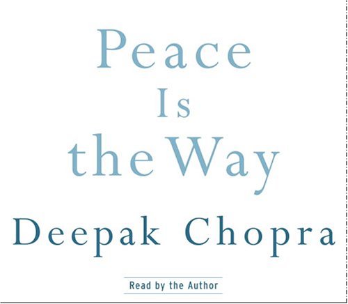 Peace Is the Way: Bringing War and Violence to an End in Our Time (Deepak Chopra) (9780739319963) by Chopra, Deepak