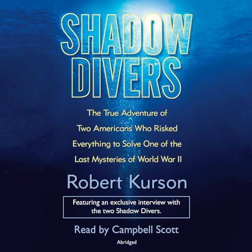 9780739320839: Shadow Divers: The True Adventure of Two Americans Who RIsked Everything to Solve One of the Last Mysteries of World War II