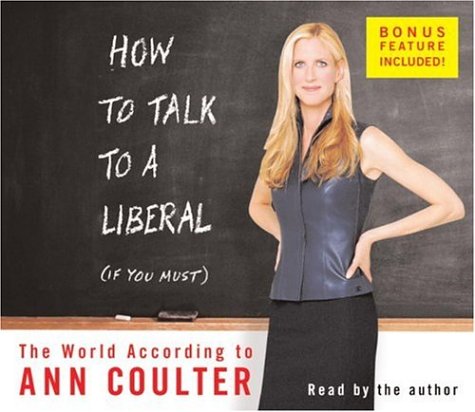 Beispielbild fr How to Talk to a Liberal (If You Must): The World According to Ann Coulter zum Verkauf von Wonder Book