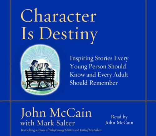 Character Is Destiny: Inspiring Stories Every Young Person Should Know and Every Adult Should Remember (9780739322536) by McCain, John; Salter, Mark