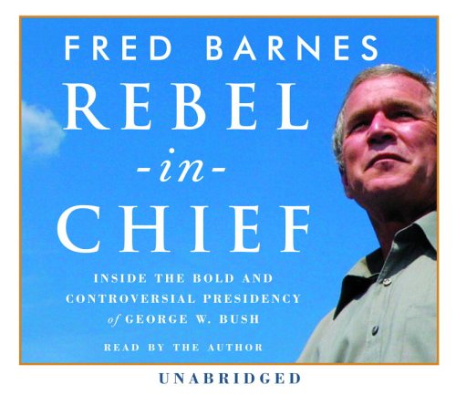 Stock image for Rebel in Chief: Inside the Bold and Controversial Presidency of George W. Bush for sale by The Yard Sale Store