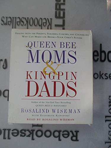 9780739325049: Queen Bee Moms & Kingpin Dads: Dealing With the Parents, Teachers, Coaches, and Counselors Who Can Make--Or Break--Your Child's Future