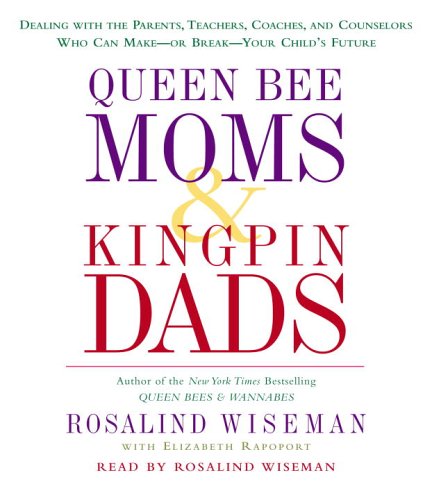 Stock image for Queen Bee Moms & Kingpin Dads: Coping with the Parents, Teachers, Coaches, and Counselors Who Can Rule--or Ruin --Your Child's Life for sale by Half Price Books Inc.