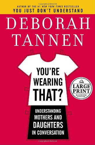 9780739326022: You're Wearing That?: Understanding Mothers and Daughters in Conversation (Random House Large Print)