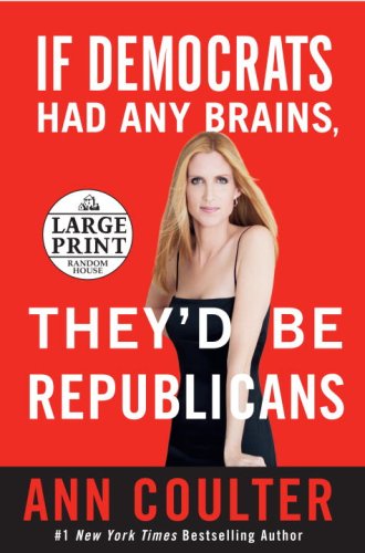 Beispielbild fr If Democrats Had Any Brains, They'd Be Republicans : Ann Coulter at Her Best, Funniest, and Most Outrageous zum Verkauf von Better World Books