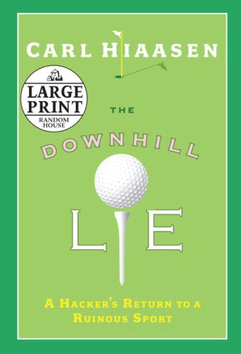 The Downhill Lie: A Hacker's Return to a Ruinous Sport (9780739327876) by Hiaasen, Carl