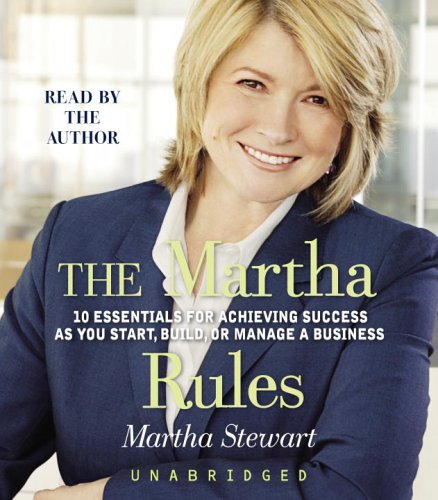 Stock image for The Martha Rules: 10 Essentials for Achieving Success as You Start, Build, or Manage a Business for sale by SecondSale