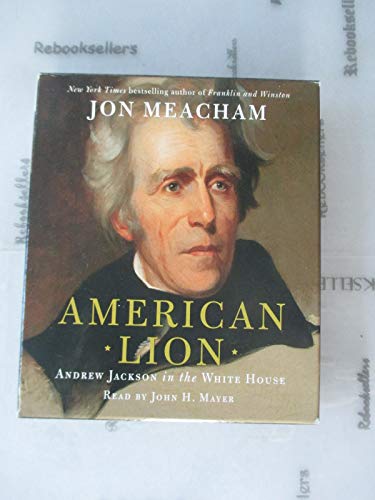 Stock image for American Lion: Andrew Jackson in the White House Meacham, Jon and Mayer, John H. for sale by DeckleEdge LLC