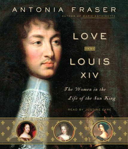 Love and Louis XIV: The Women in the Life of the Sun King (9780739339572) by Fraser, Antonia