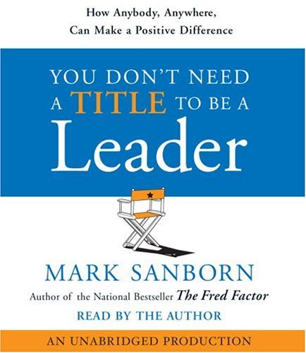 Beispielbild fr You Don't Need a Title To Be a Leader: How Anyone, Anywhere, Can Lead Anytime zum Verkauf von SecondSale