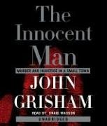 The Innocent Man, Murder and Injustice in a small town, unabridged,