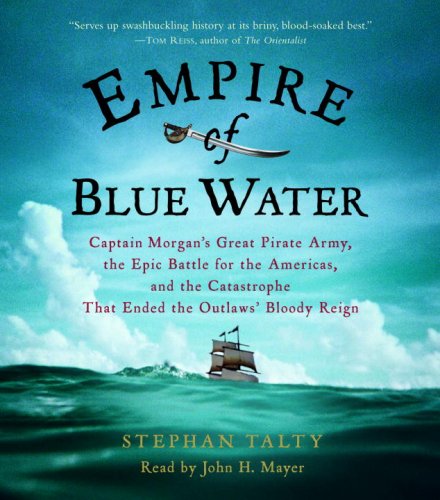 9780739341650: Empire of Blue Water: Captain Morgan's Great Pirate Army, the Epic Battle for the Americas, And the Catastrophe That Ended the Outlaws' Bloody Reign