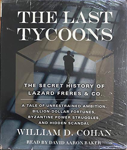 Stock image for THE LAST OF THE GREAT TYCOONS: The Secret History of Lazard Freres & Co. for sale by Virginia Martin, aka bookwitch