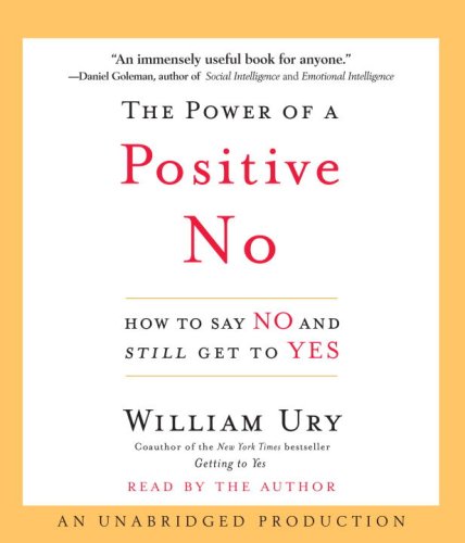 The Power of a Positive No: How to Say No and Still Get to Yes (9780739342145) by Ury, William