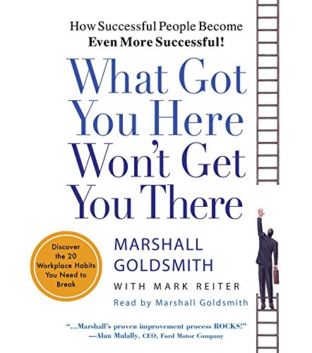 Imagen de archivo de What Got You Here Wont Get You There: How Successful People Become Even More Successful a la venta por Seattle Goodwill