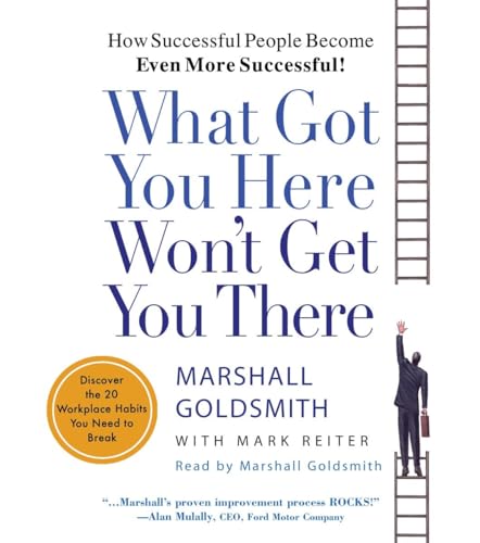 Stock image for What Got You Here Won't Get You There: How Successful People Become Even More Successful for sale by Jenson Books Inc