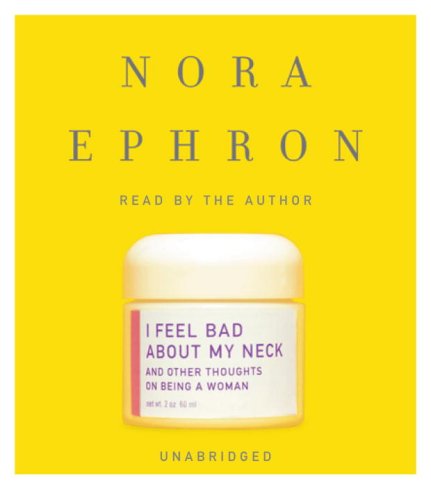 I Feel Bad About My Neck: And Other Thoughts on Being a Woman (9780739342923) by Ephron, Nora