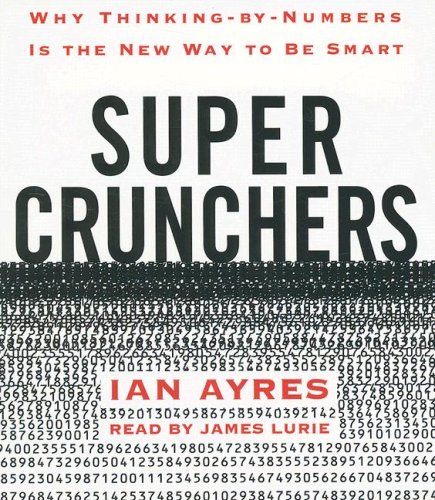 Imagen de archivo de Super Crunchers: Why Thinking-by-Numbers Is the New Way to Be Smart a la venta por Table of Contents