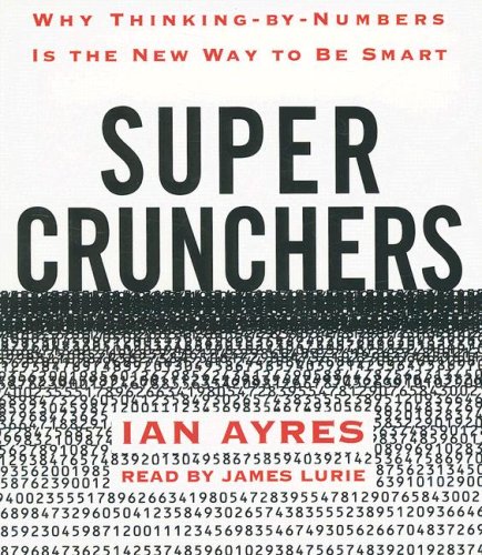 Super Crunchers: Why Thinking-by-Numbers Is the New Way to Be Smart (9780739354728) by Ayres, Ian