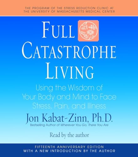 Beispielbild fr Full Catastrophe Living: Using the Wisdom of Your Body and Mind to Face Stress, Pain, and Illness zum Verkauf von Wonder Book