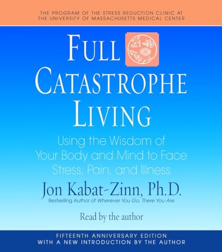 Imagen de archivo de Full Catastrophe Living: Using the Wisdom of Your Body and Mind to Face Stress, Pain, and Illness a la venta por Wonder Book