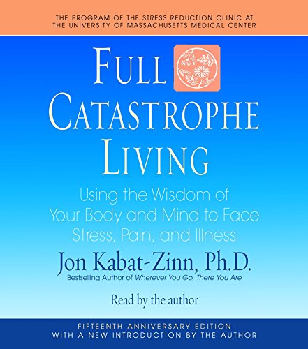9780739358580: Full Catastrophe Living: Using the Wisdom of Your Body and Mind to Face Stress, Pain, and Illness