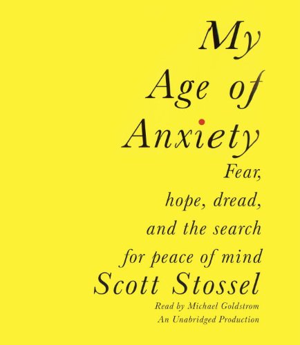 Imagen de archivo de My Age of Anxiety: Fear, Hope, Dread, and the Search for Peace of Mind a la venta por Books From California