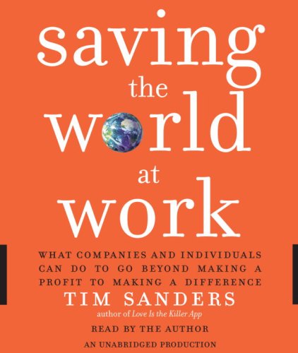 Imagen de archivo de Saving the World at Work: What Companies and Individuals Can Do to Go Beyond Making a Profit to Making a Difference a la venta por HPB-Movies