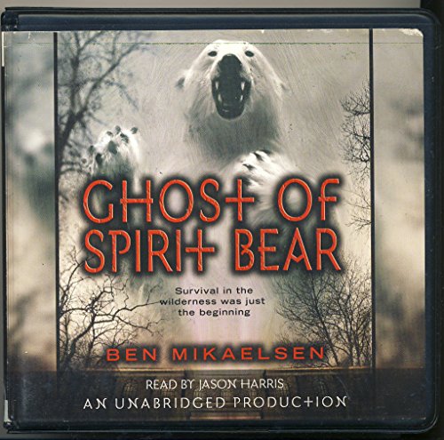 Ghost of Spirit Bear, Narrated By Jason Harris, 3 Cds [Complete & Unabridged Audio Work] (9780739372623) by Ben Mikaelsen