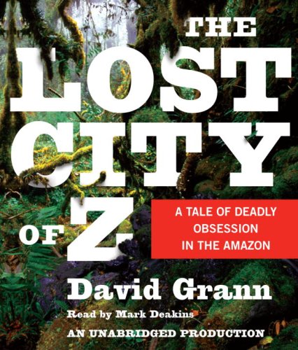 Stock image for The Lost City of Z: A Tale of Deadly Obsession in the Amazon for sale by Goodwill