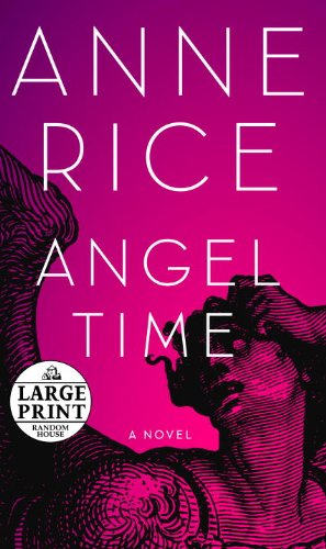 Angel Time: The Songs of the Seraphim, Book One (Random House Large Print) - Rice, Anne