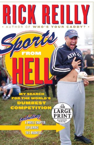 Sports from Hell: My Search for the World's Dumbest Competition - Reilly, Rick