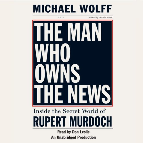 Stock image for The Man Who Owns the News: Inside the Secret World of Rupert Murdoch for sale by HPB-Ruby