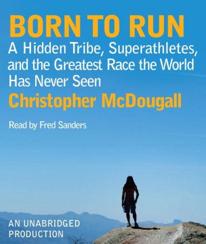Beispielbild fr Born to Run: A Hidden Tribe, Superathletes, and the Greatest Race the World Has Never Seen zum Verkauf von HPB-Emerald