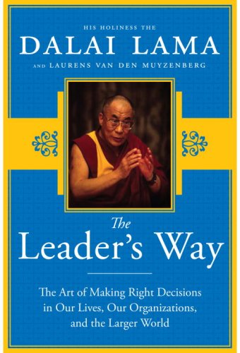The Leader's Way: The Art of Making the Right Decisions in Our Careers, Our Companies, and the World at Large (9780739383834) by His Holiness The Dalai Lama; Van Den Muyzenberg, Laurens