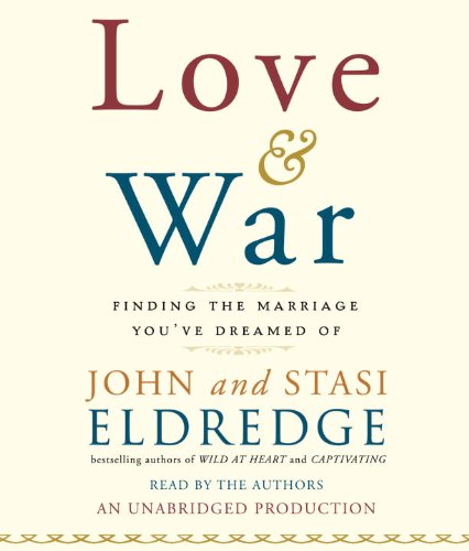 Beispielbild fr Love and War: Finding the Marriage Youve Dreamed Of zum Verkauf von Goodwill of Colorado