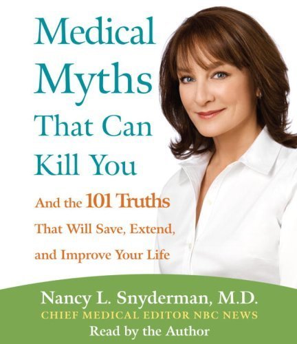 Imagen de archivo de Medical Myths That Can Kill You: And the 101 Truths That Will Save, Extend, and Improve Your Life a la venta por Irish Booksellers